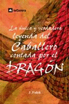 LA NICA Y VERDADERA LEYENDA DEL CABALLERO CONTADA POR EL DRAGN