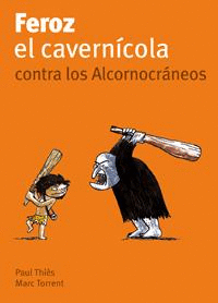 FEROZ, EL CAVERNCOLA, CONTRA LOS ALCORNOCRNEOS