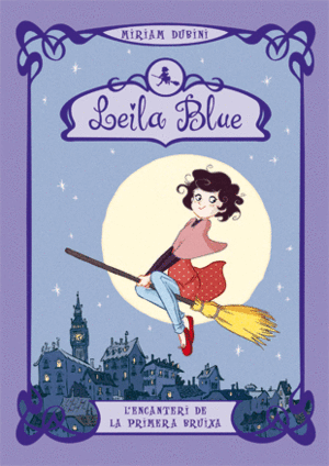 LEILA BLUE 1. L'ENCANTERI DE LA PRIMERA BRUIXA