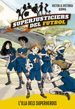 SUPERJUSTICIERS DEL FUTBOL: L�ILLA DELS SUPERHEROIS