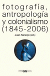 FOTOGRAF�A, ANTROPOLOG�A Y COLONIALISMO (1845-2006)