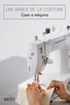 LAS BASES DE LA COSTURA. COSER A MQUINA