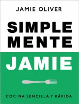 SIMPLEMENTE JAMIE. COCINA SENCILLA Y RPIDA