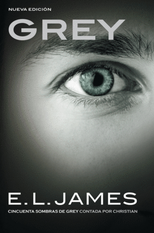 GREY (CINCUENTA SOMBRAS CONTADA POR CHRISTIAN GREY 1)