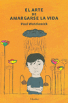 EL ARTE DE AMARGARSE LA VIDA