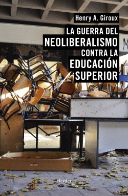 LA GUERRA DEL NEOLIBERALISMO CONTRA LA EDUCACI�N SUPERIOR