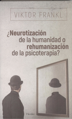 NEUROTIZACIN DE LA HUMANIDAD O REHUMANIZACIN DE LA PSICOTERAPIA?