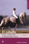 EL CABALLO. TRUCOS Y CONSEJOS PARA SU ADIESTRAMIENTO Y DOMA