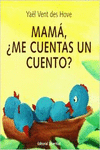 MAMA, �ME CUENTAS UN CUENTO?