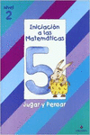 INICIACION A LAS MATEMATICAS NIVEL 2 (CUADERNO 5) JUGAR Y PENSAR