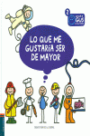 LO QUE ME GUSTAR�A SER DE MAYOR