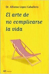 EL ARTE DE NO COMPLICARSE LA VIDA