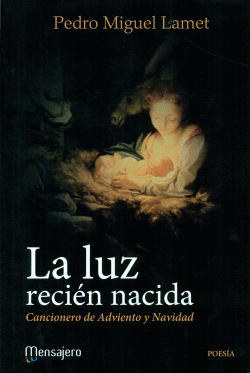 LA LUZ RECIN NACIDA. CANCIONERO DE ADVIENTO Y NAVIDAD