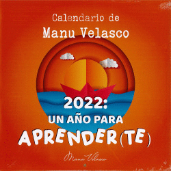 CALENDARIO DE MANU VELASCO 2022: UN AO PARA APRENDER(TE)