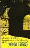 INTRODUCCI� A LA HIST�RIA DE LA CORONA D'ARAG�