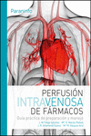 PERFUSI�N INTRAVENOSA DE F�RMACOS. GU�A PR�CTICA DE PREPARACI�N Y MANEJO