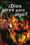 �DIOS SIRVE PARA ALGO?