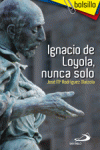 IGNACIO DE LOYOLA, NUNCA SOLO