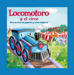 LOCOMOTORO Y EL CIRCO. CON UN TREN DE JUGUETE Y RA�LES M�GICOS