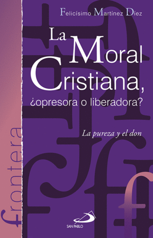 LA MORAL CRISTIANA, �OPRESORA O LIBERADORA?