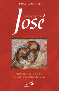SIMPLEMENTE JOSE:ROMANCE SOBRE LA VIDA DEL PADRE ADOPTIVO