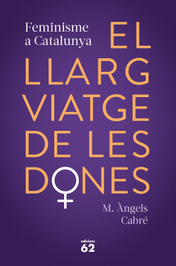 EL LLARG VIATGE DE LES DONES. FEMINISME A CATALUNYA