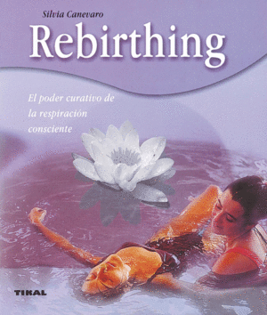 REBIRTHING, EL PODER CURATIVO DE LA RESPIRACI�N CONSCIENTE