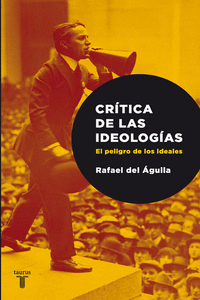 CRTICA DE LAS IDEOLOGAS. EL PELIGRO DE LOS IDEALES