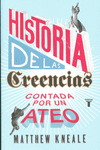 HISTORIA DE LAS CREENCIAS (CONTADA POR UN ATEO)