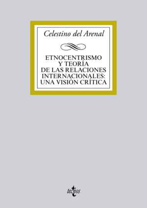 ETNOCENTRISMO Y TEOR�A DE LAS RELACIONES INTERNACIONALES: UNA VISI�N CR�TICA