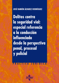 DELITOS CONTRA LA SEGURIDAD VIAL:ESPECIAL REFERENCIA A LA CONDUCCIN INFLUENCIAD
