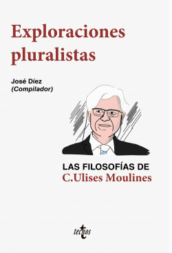 EXPLORACIONES PLURALISTAS: LAS FILOSOFAS DE C. ULISES MOULINES