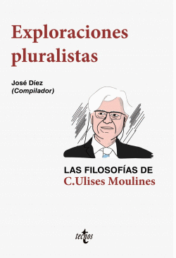 EXPLORACIONES PLURALISTAS: LAS FILOSOF�AS DE C. ULISES MOULINES