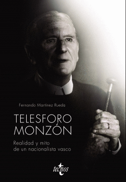 TELESFORO MONZ�N. REALIDAD Y MITO DE UN NACIONALISTA VASCO