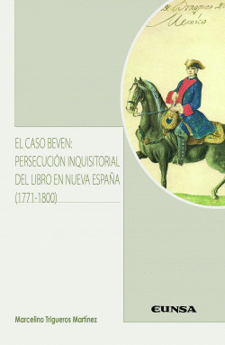 EL CASO BEVEN: PERSECUCI�N INQUISITORIAL DEL LIBRO EN NUEVA ESPA�A (1771-1800)