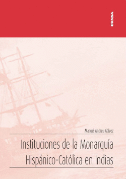 INSTITUCIONES DE LA MONARQUA HISPNICO-CATLICA EN INDIAS