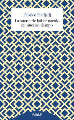 LA SUERTE DE HABER NACIDO EN NUESTRO TIEMPO