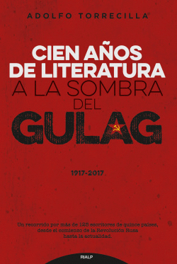 CIEN A�OS DE LITERATURA A LA SOMBRA DEL GULAG (1917-2017)