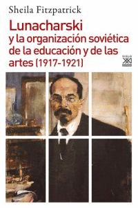 LUNACHARSKI Y LA ORGANIZACI�N SOVI�TICA DE LA EDUCACI�N Y DE LAS ARTES (1917-192