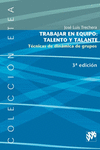 TRABAJAR EN EQUIPO: TALENTO Y TALANTE, T�CNICAS DE DIN�MICA DE GRUPOS