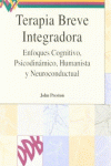 TERAPIA BREVE INTEGRADORA. ENFOQUES COGNITIVO, PSICODINAMICO, HUMANISTA Y NEUROC