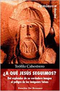 �A QU� JES�S SEGUIMOS? DEL ESPLENDOR DE SU VERDADERO ROSTRO AL PELIGRO DE LAS FA