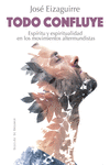 TODO CONFLUYE. ESPRITU Y ESPIRITUALIDAD EN LOS MOVIMIENTOS ALTERMUNDISTAS