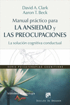 MANUAL PR�CTICO PARA LA ANSIEDAD Y LAS PREOCUPACIONES. LA SOLUCI�N COGNITIVA CON