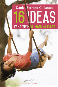 16 IDEAS PARA VIVIR DE MANERA PLENA. EXPERIENCIAS Y REFLEXIONES DE UN M�DICO DE