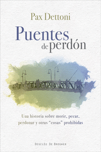 PUENTES DE PERD�N. UNA HISTORIA SOBRE MORIR, PECAR, PERDONAR Y OTRAS COSAS PROHI