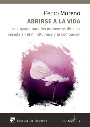 ABRIRSE A LA VIDA. UNA AYUDA PARA LOS MOMENTOS DIFCILES BASADA EN EL MINDFULNES