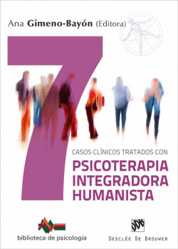 SIETE CASOS CL�NICOS TRATADOS CON PSICOTERAPIA INTEGRADORA HUMANISTA