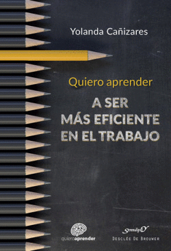 QUIERO APRENDER A SER MS EFICIENTE EN EL TRABAJO
