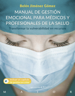 MANUAL DE GESTI�N EMOCIONAL PARA M�DICOS Y PROFESIONALES DE LA SALUD. TRANSFORMA